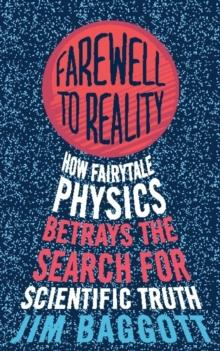 Farewell to Reality : How Fairytale Physics Betrays the Search for Scientific Truth