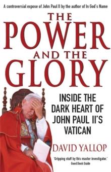 The Power and The Glory : Inside the Dark Heart of John Paul II's Vatican