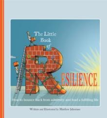 The Little Book of Resilience : How to Bounce Back from Adversity and Lead a Fulfilling Life