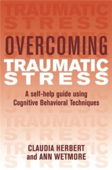 Overcoming Traumatic Stress : A Self-Help Guide Using Cognitive Behavioral Techniques