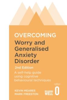 Overcoming Worry and Generalised Anxiety Disorder, 2nd Edition : A self-help guide using cognitive behavioural techniques