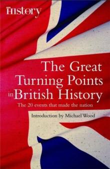 The Great Turning Points of British History : The 20 Events That Made the Nation