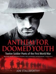 Anthem for Doomed Youth : Twelve Soldier Poets of the First World War