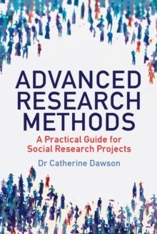 Advanced Research Methods : A Practical Guide for Social Research Projects