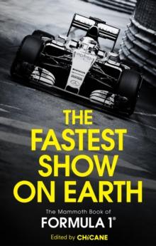 The Fastest Show on Earth : The Mammoth Book of Formula 1