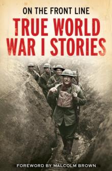 On the Front Line : True World War I Stories