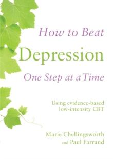 How to Beat Depression One Step at a Time : Using evidence-based low-intensity CBT