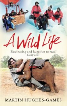 A Wild Life : My Adventures Around the World Filming Wildlife