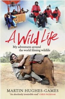 A Wild Life : My Adventures Around the World Filming Wildlife