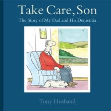 Take Care, Son : The Story of My Dad and his Dementia