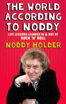 The World According To Noddy : Life Lessons Learned In and Out of Rock & Roll