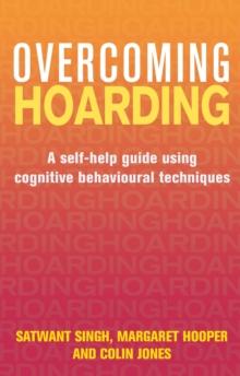 Overcoming Hoarding : A Self-Help Guide Using Cognitive Behavioural Techniques