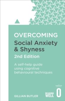 Overcoming Social Anxiety and Shyness, 2nd Edition : A self-help guide using cognitive behavioural techniques