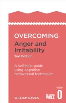 Overcoming Anger and Irritability, 2nd Edition : A self-help guide using cognitive behavioural techniques