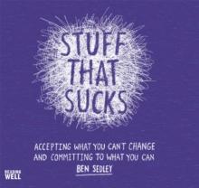 Stuff That Sucks : Accepting what you can't change and committing to what you can