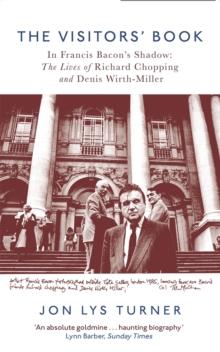 The Visitors' Book : In Francis Bacon's Shadow: The Lives of Richard Chopping and Denis Wirth-Miller