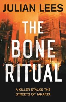 The Bone Ritual : a gripping thriller set in the teeming streets of contemporary Jakarta