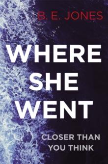 Where She Went : An utterly gripping psychological thriller with a killer twist