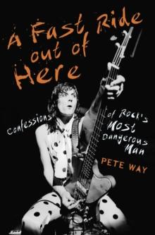 A Fast Ride Out of Here : Confessions of Rock's Most Dangerous Man