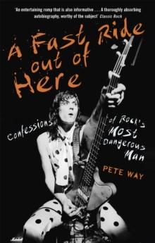 A Fast Ride Out of Here : Confessions of Rock's Most Dangerous Man