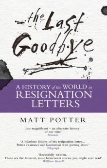 The Last Goodbye : The History of the World in Resignation Letters