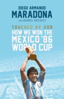 Touched By God : How We Won the Mexico '86 World Cup