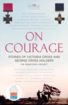 On Courage : Stories of Victoria Cross and George Cross Holders