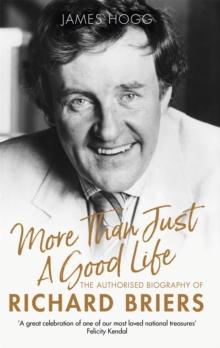 More Than Just A Good Life : The Authorised Biography of Richard Briers