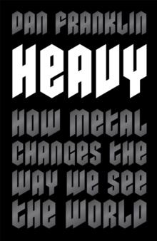 Heavy : How Metal Changes the Way We See the World