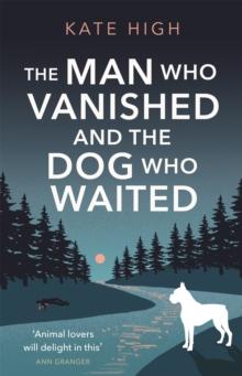 The Man Who Vanished and the Dog Who Waited : A heartwarming mystery