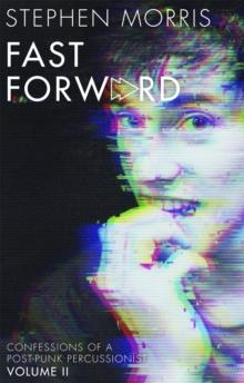 Fast Forward : Confessions of a Post-Punk Percussionist: Volume II