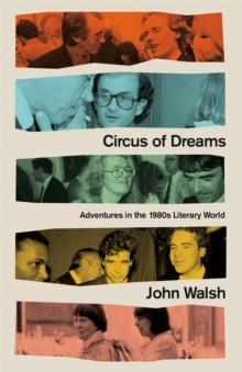 Circus of Dreams : Adventures in the 1980s Literary World