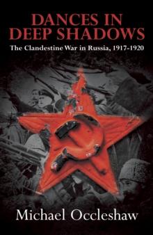 Dances in Deep Shadows: The Clandestine War in Russia 1917-20