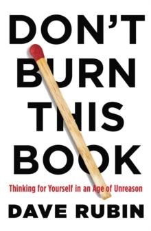 Don't Burn This Book : Thinking for Yourself in an Age of Unreason