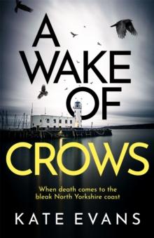 A Wake of Crows : The first in a completely thrilling new police procedural series set in Scarborough