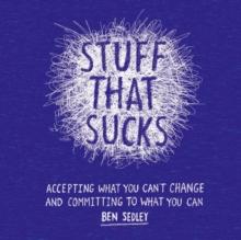 Stuff That Sucks : Accepting what you can't change and committing to what you can