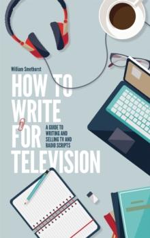 How To Write For Television 7th Edition : A guide to writing and selling TV and radio scripts