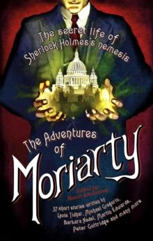 The Mammoth Book of the Adventures of Moriarty : The Secret Life of Sherlock Holmes's Nemesis   37 short stories