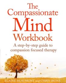 The Compassionate Mind Workbook : A step-by-step guide to developing your compassionate self