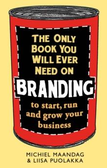 The Only Book You Will Ever Need on Branding : to start, run and grow your business