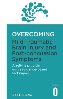 Overcoming Mild Traumatic Brain Injury and Post-Concussion Symptoms : A self-help guide using evidence-based techniques