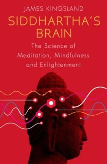 Siddhartha's Brain : The Science of Meditation, Mindfulness and Enlightenment