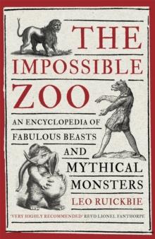 The Impossible Zoo : An encyclopedia of fabulous beasts and mythical monsters