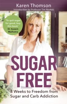 Sugar Free : 8 Weeks to Freedom from Sugar and Carb Addiction