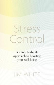 Stress Control : A Mind, Body, Life Approach to Boosting  Your Well-being