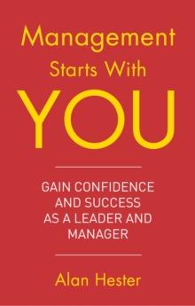 Management Starts with You : Gain Confidence and Success as a Leader and Manager