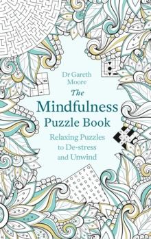 The Mindfulness Puzzle Book : Relaxing Puzzles to De-stress and Unwind