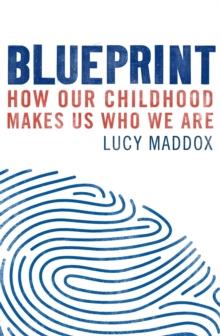 Blueprint : How our childhood makes us who we are