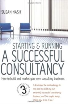 Starting and Running a Successful Consultancy 3rd Edition : How to Market and Build Your Own Consultancy Business