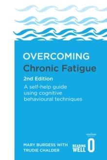 Overcoming Chronic Fatigue 2nd Edition : A self-help guide using cognitive behavioural techniques